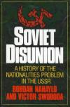 Nahaylo B., Svoboda V. Soviet Desunion. A History of the Nationalities Problem in the USSR book-30502