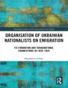 Gibiec M. Organisation of Ukrainian Nationalists on Emigration Its Formation and Transnational Connections in 1929–1934 book-30609